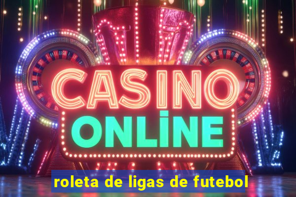 roleta de ligas de futebol