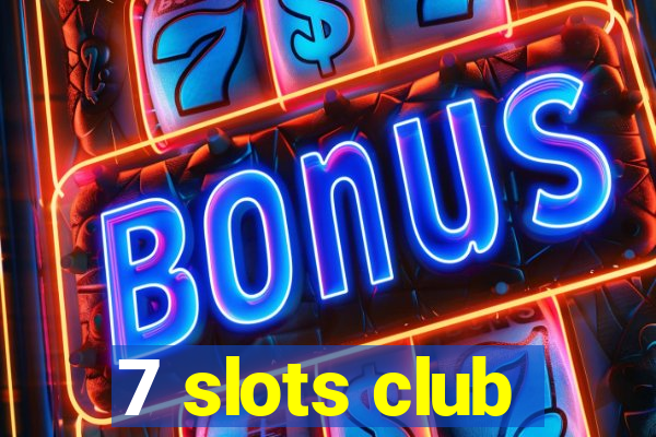 7 slots club