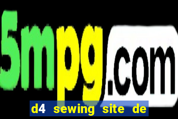 d4 sewing site de relacionamento login