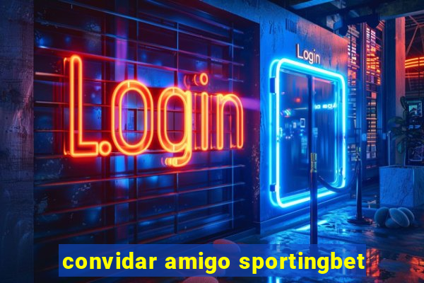 convidar amigo sportingbet