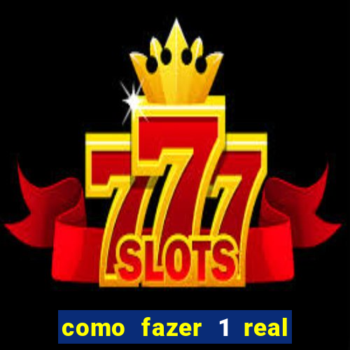 como fazer 1 real virar 100