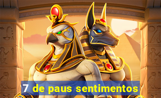 7 de paus sentimentos
