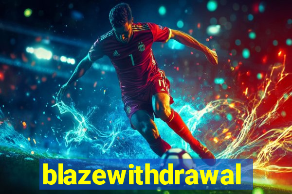 blazewithdrawal
