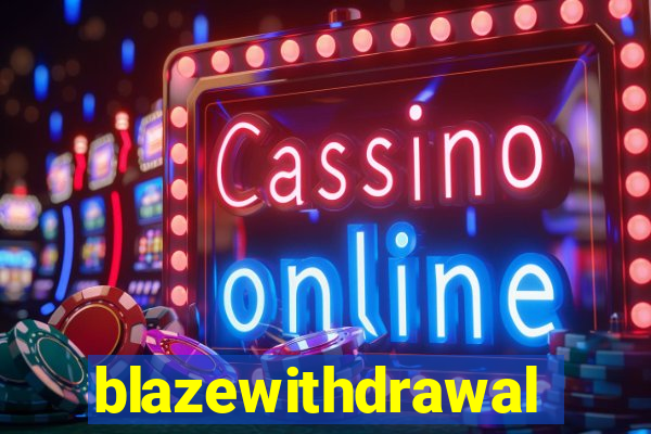 blazewithdrawal