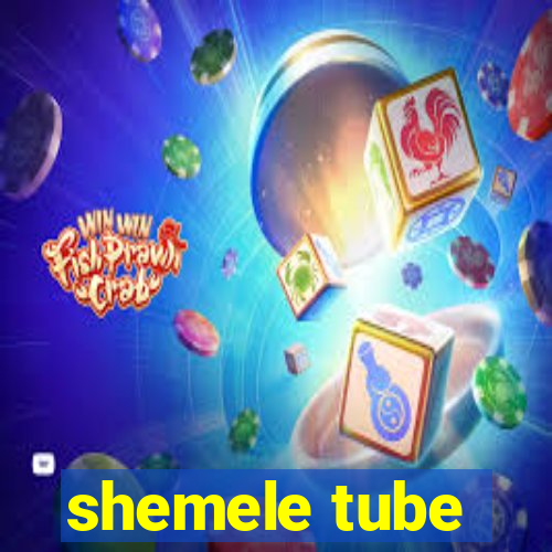 shemele tube