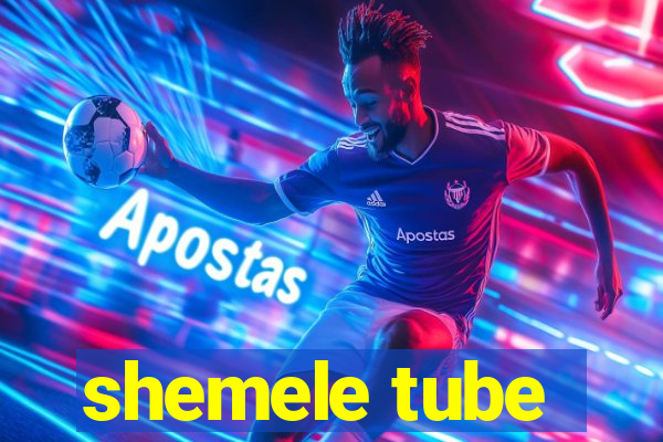 shemele tube