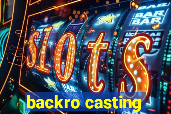 backro casting