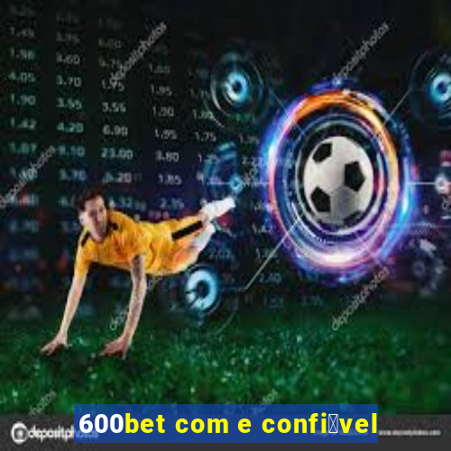 600bet com e confi谩vel