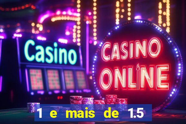 1 e mais de 1.5 betano o que significa