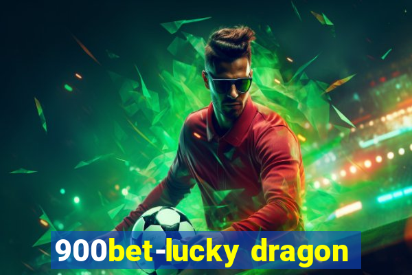 900bet-lucky dragon