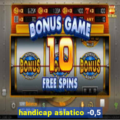 handicap asiatico -0,5
