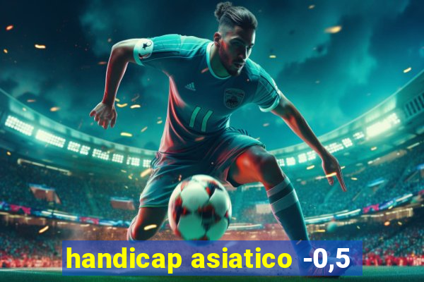 handicap asiatico -0,5