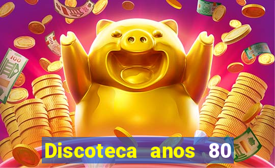 Discoteca anos 80 internacional sua musica