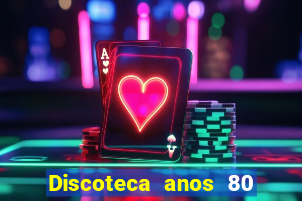 Discoteca anos 80 internacional sua musica