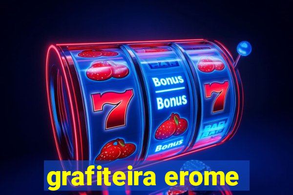 grafiteira erome