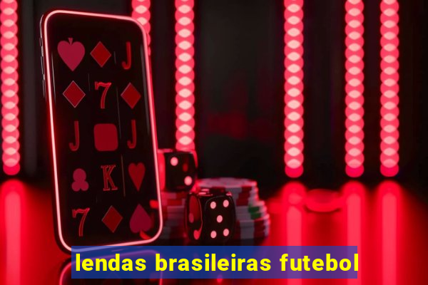 lendas brasileiras futebol