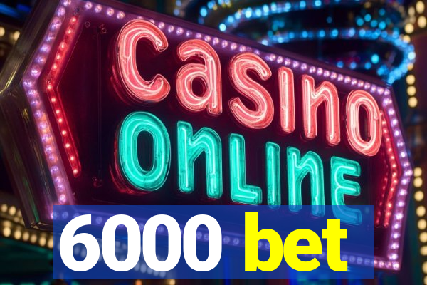 6000 bet