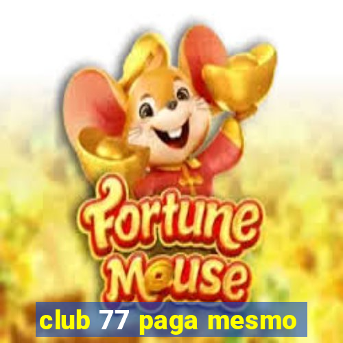 club 77 paga mesmo