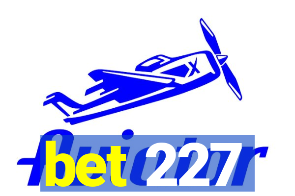 bet 227