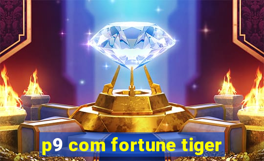 p9 com fortune tiger