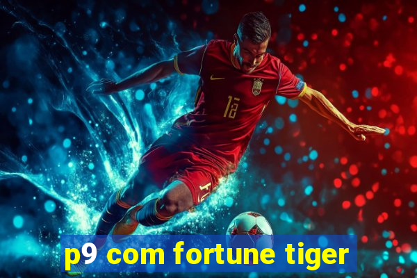 p9 com fortune tiger