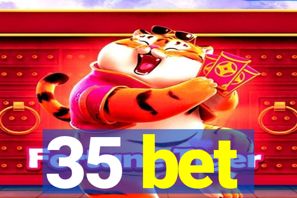 35 bet