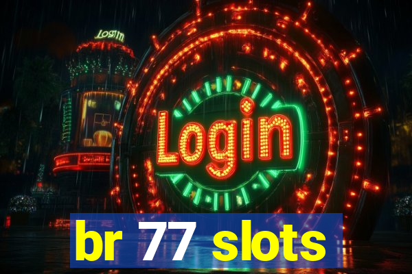 br 77 slots