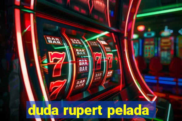 duda rupert pelada