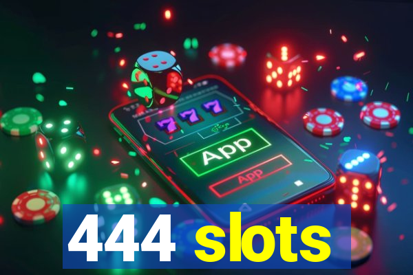 444 slots