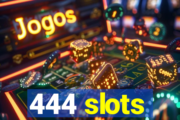 444 slots
