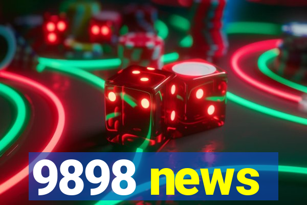 9898 news