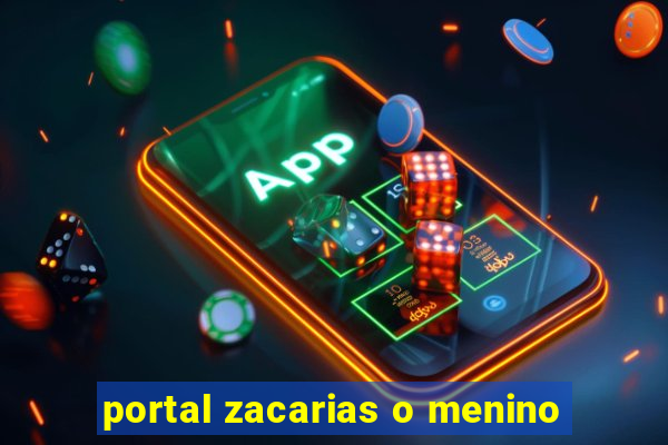 portal zacarias o menino