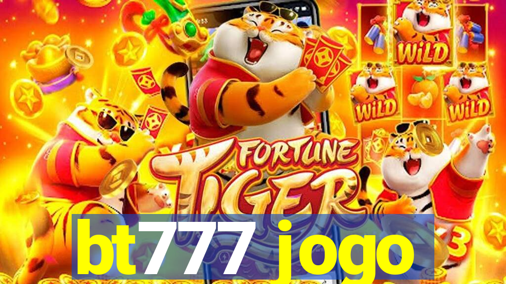 bt777 jogo