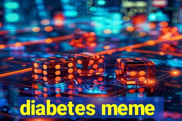diabetes meme