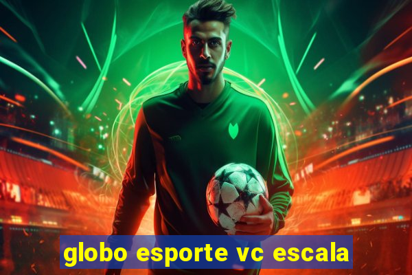 globo esporte vc escala