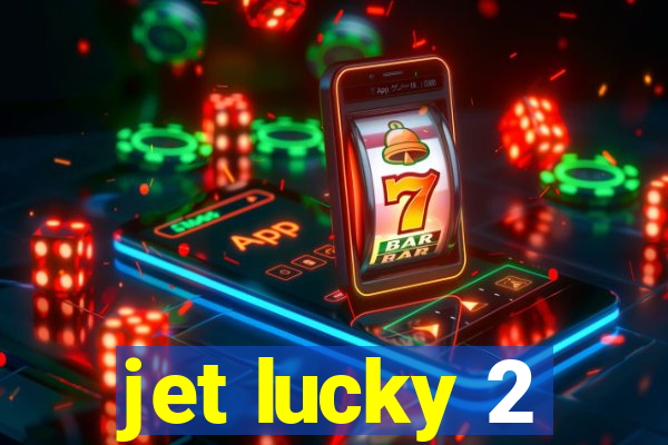 jet lucky 2