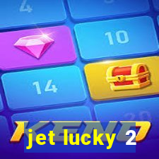 jet lucky 2