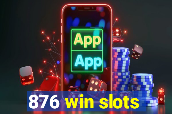 876 win slots