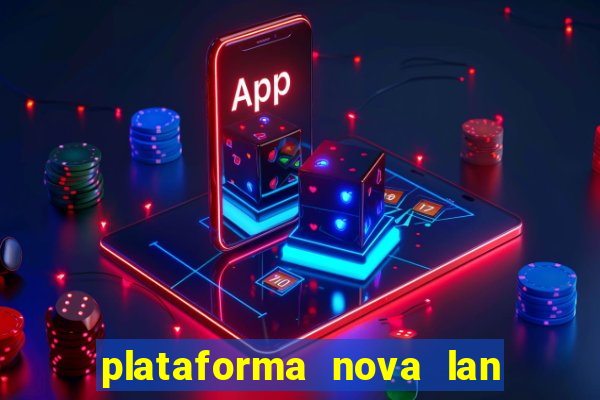 plataforma nova lan  ada hoje 2024