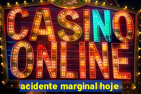 acidente marginal hoje