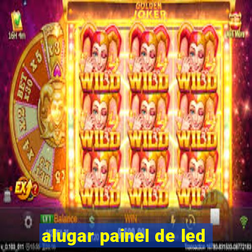 alugar painel de led