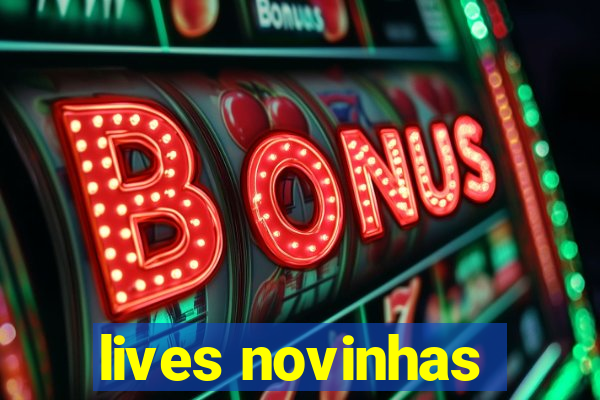 lives novinhas