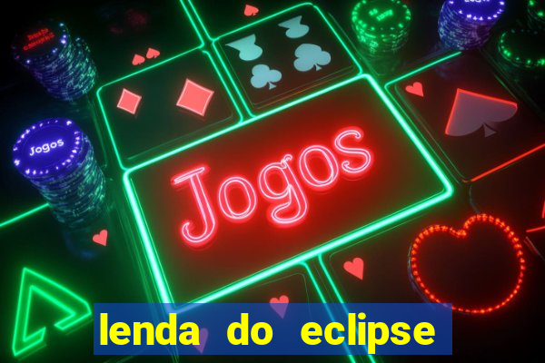 lenda do eclipse sol e lua