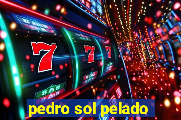 pedro sol pelado
