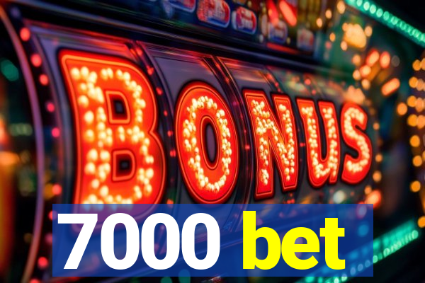 7000 bet