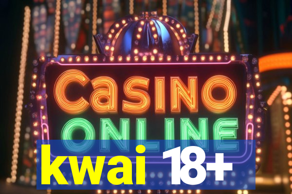 kwai 18+