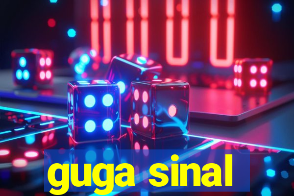 guga sinal