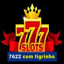 7622 com tigrinho