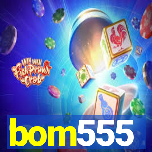 bom555