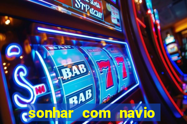 sonhar com navio jogo do bicho